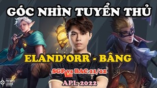 GÓC NHÌN TUYỂN THỦ: ELAND'ORR CỦA BÂNG VẪN KHÁC BIỆT SO VỚI PHẦN CÒN LẠI | APL 2022: VIỆT NAM