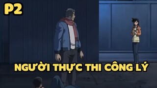 [Thám tử lừng danh Conan] - Người thực thi công lý (P2) | Anime hay