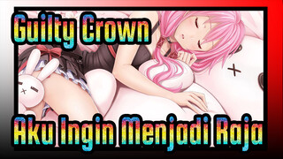 Guilty Crown | Sampah Harus Diperlakukan Berbeda, dan Aku Ingin Menjadi Raja!