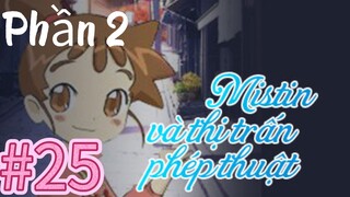 [THUYẾT MINH] Mistin Và Thị Trấn Phép Thuật Phần 2-Tập 25: Misty Trở Thành Người Biến Hình
