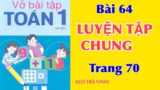 Vở bài tập Toán 1, Tập 1 Bài 64, Luyện Tập Chung, trang 70, học giỏi cùng ALO TRÀ VINH