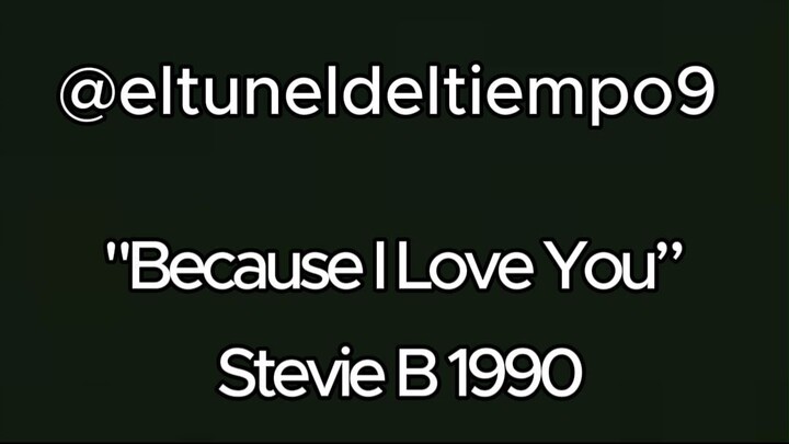 "Because I Love You” Stevie B 1990