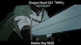 Dragon Heart Girl「AMV」Hay Nhất
