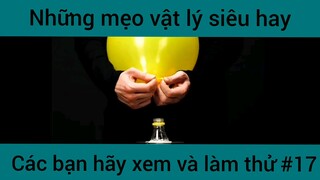 Những mẹo vật lý siêu hay các bạn hãy xem và làm thử phần 17