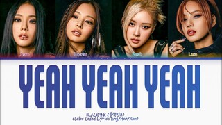BLACKPINK (블랙핑크) 'YEAH YEAH YEAH' Lyrics (Color Coded Lyrics)