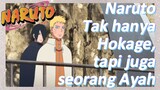 Naruto Tak hanya Hokage, tapi juga seorang Ayah