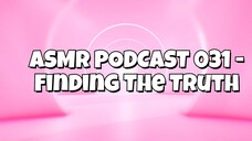 ASMR PODCAST 031 - FINDING THE TRUTH