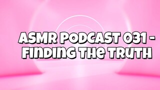 ASMR PODCAST 031 - FINDING THE TRUTH