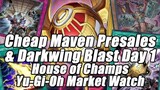 Mavens Presales are CHEAP!? Darkwing Blast Day 1! House of Champs Yu-Gi-Oh Market Watch