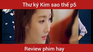 Review phim Thư ký Kim sao thế phần 5 #videohaynhat