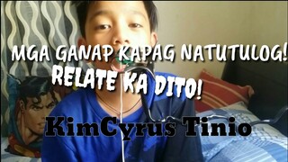 MGA GANAP KAPAG NATUTULOG!(RELATE KA)||KimCyrus Tinio