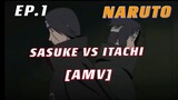 NARUTO : SASUKE VS ITACHI [AMV] EP.1