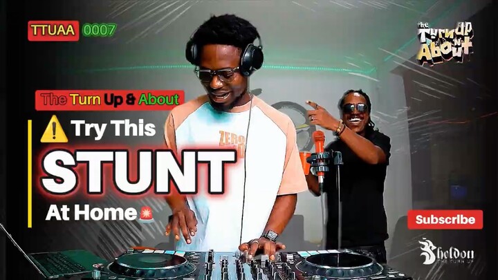 Sheldon The Turn Up with Dj STUNT| The Turn Up & About 0007| Fameye, JoeyB, Blac