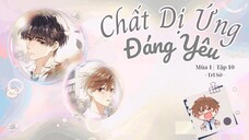 [VIETSUB] KTT 「Chất Dị Ứng Đáng Yêu」 Mùa 1- Tập 10