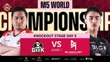 (FIL) M5 Knockouts Day 5 | BLCK vs GEEK | Game 1