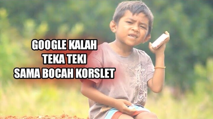 GOOGLE KALAH TEKA TEKI||BOCAH KORSLET