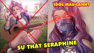 Sự thật về SERAPHINE: Không hề ngây thơ thánh thiện như bạn nghĩ mà là Nữ Idol Máu Lạnh chảnh chọe
