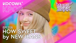 NewJeans - How Sweet | Music Bank EP1208 | KOCOWA+