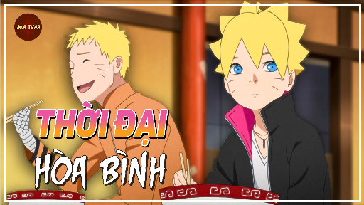 NARUTO | BORUTO | THỜI ĐẠI HÒA BÌNH