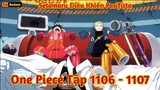 [Lù Rì Viu] One Piece Tập 1106 - 1107 Sentomaru Điều Khiển Pacifista - Vivi Vẫn An Toàn || one piece