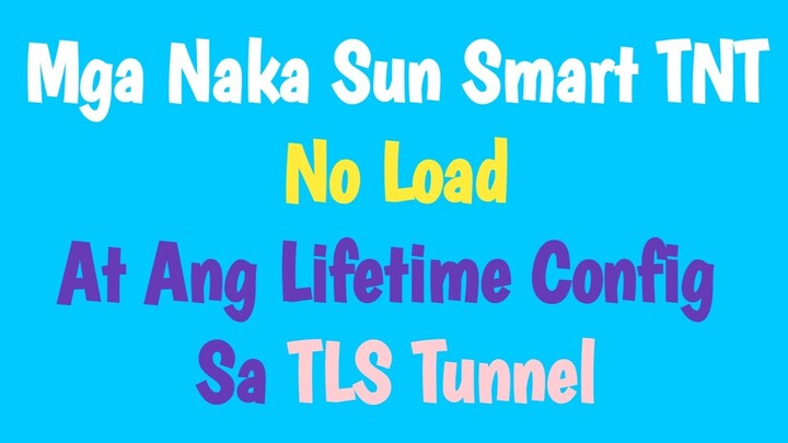 Mga Naka Sun Smart TNT No Load At Ang Lifetime Config Sa TLS Tunnel