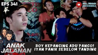 BOY KEPANCING ADU PANCO! IYAN PANIK SEBELOM TANDING - ANAK JALANAN 341