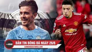 Bản tin Bóng đá ngày 26/6 | Sancho 99% đến Man Utd; Man City duyệt chi 100 triệu bảng cho Grealish