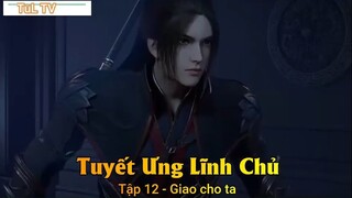 Tuyết Ưng Lĩnh Chủ Tập 12 - Giao cho ta