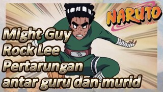 Might Guy Rock Lee Pertarungan antar guru dan murid