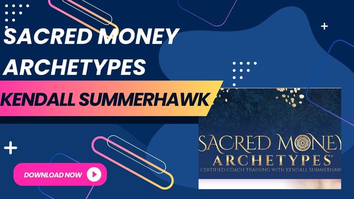 Sacred Money Archetypes - Kendall SummerHawk - Download