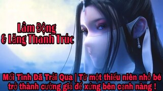 Vũ động càn khôn | Mối tình giữa Lâm Động và Lăng Thanh Trúc ! Tiểu Thiếu Gia !