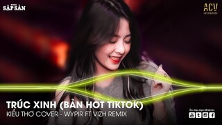 Trúc Xinh (Bản Hot TikTok) - Kiều Thơ Cover x Wypir ft Vizh Remix | Nhạc Trẻ Hot Trend TikTok