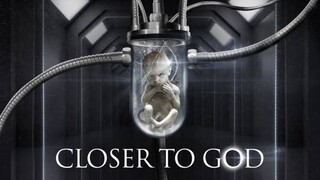 CLOSER TO GOD FULL MOVIE