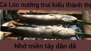 Cá Lóc nướng trui kiểu thành thị nhớ miền tây dân dã