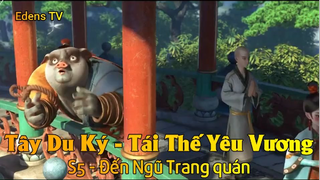 Tây Du Ký - Tái Thế Yêu Vương S5 - Đến Ngũ Trang quán