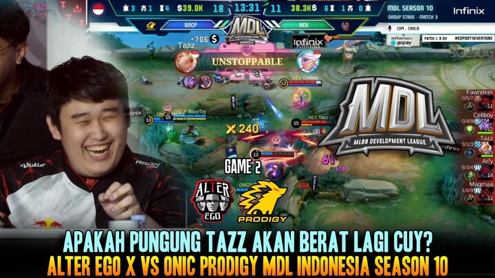 APAKAH PUNGGUNG TAZZ MASIH BERAT? GAME 2 ALTER EGO X VS ONIC PRODIGY MDL ID SEASON 10