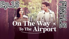 On The Way To The Airport Episode 16 Finale [Tagalog Dub]