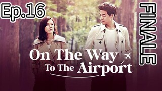 On The Way To The Airport Episode 16 Finale [Tagalog Dub]