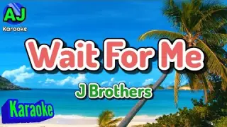 WAIT FOR ME - J Brothers | KARAOKE HD