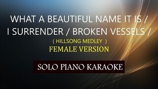 WHAT A BEAUTIFUL NAME IT IS / I SURRENDER / BROKEN VESSELS / ( HILLSONG MEDLEY  ) FEMALE VERSION