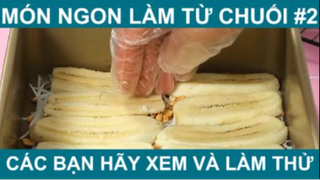 Món Ngon Được Làm Từ Chuối Các Bạn Hãy Xem Và Làm Thử Phần 2