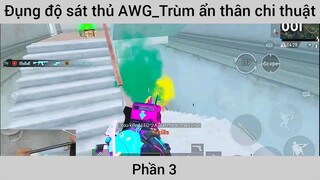 Đụng độ sát thủ Awg trùm ẩn thân chiến thuật #3