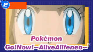 [Pokémon] Go!Now!～AliveAlifeneo～_2