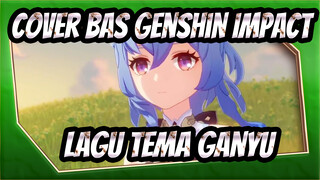 Cover Bas Genshin Impact
Lagu Tema Ganyu