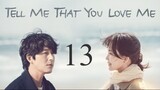 Tell Me That You Love Me Ep 13 Eng Sub
