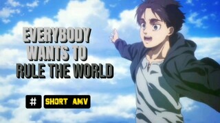 Eren Rule x Everybody Wants to Rule The World | Short AMV | Shingeki no Kyojin Final Seasons