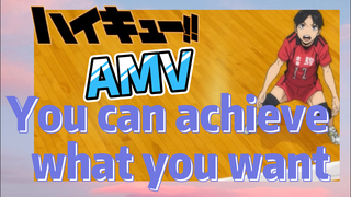 [Haikyuu!!]  AMV | You can achieve what you want