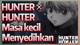 HUNTER×HUNTER Masa kecil Menyedihkan