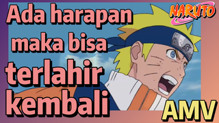 [Naruto] AMV| Ada harapan maka bisa terlahir kembali