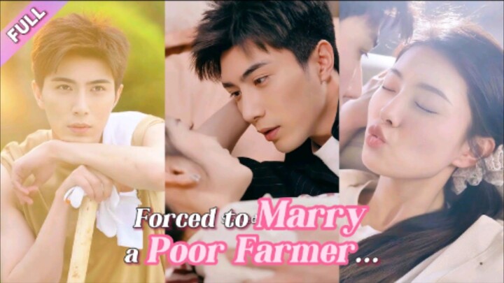 Forced to Marry a Poor Farmer | Full Movie | English Sub